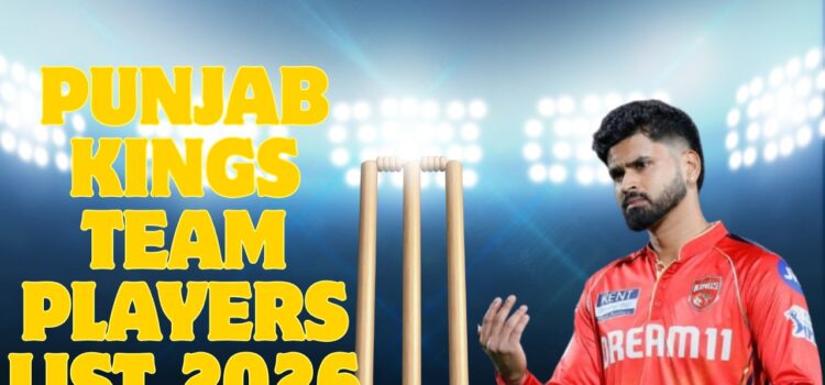Punjab Kings Team Players List 2026: Full Squad, Auction Updates, Strengths & Analysis