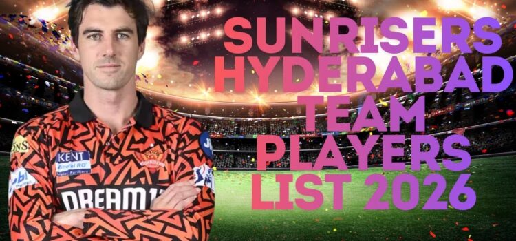 Sunrisers Hyderabad Team Players List 2026 | Full Squad, Auction Picks, Retentions & Team Analysis